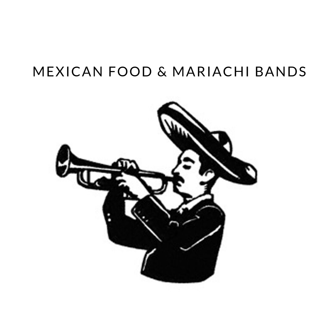 Mexican Food and Mariachi&nbsp;Bands
